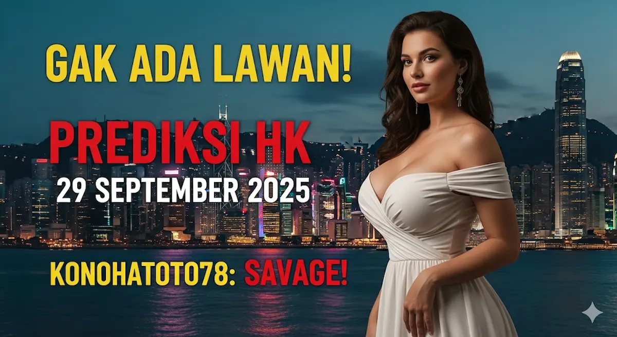 Gak Ada Lawan! Prediksi HK 29 September 2025 Konohatoto78 Savage! - keluaranterkini.com