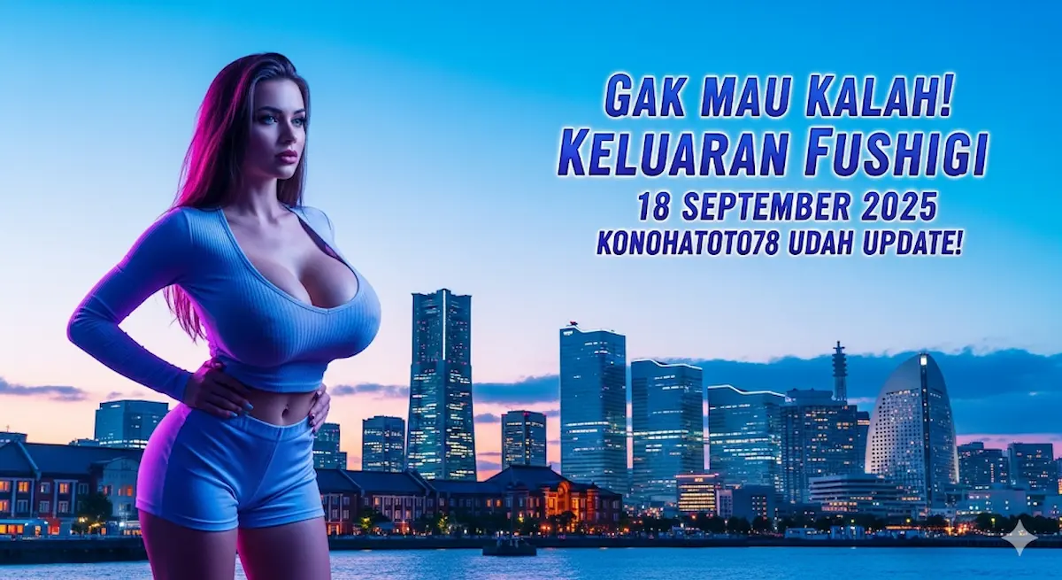 Gak Mau Kalah! Keluaran Fushigi 18 September 2025 Konohatoto78 Udah Update! - keluaranterkini.com