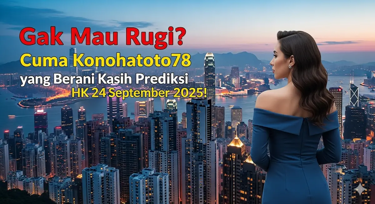 Gak Mau Rugi Cuma Konohatoto78 yang Berani Kasih Prediksi HK 24 September 2025! - keluaranterkini.com
