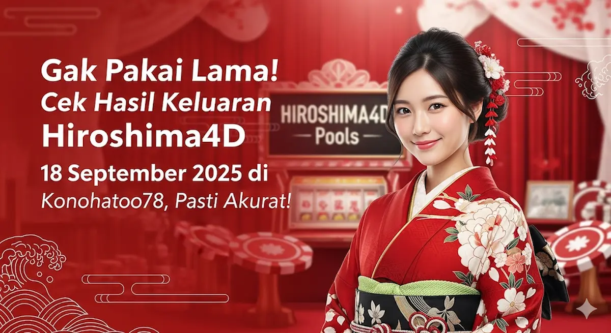 Gak Pakai Lama! Cek Hasil Keluaran Hiroshima4D 18 September 2025 di Konohatoto78, Pasti Akurat! - keluaranterkini.com