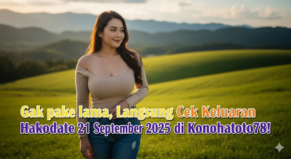 Gak pake lama, Langsung Cek Keluaran Hakodate 21 September 2025 di Konohatoto78! - keluaranterkini.com