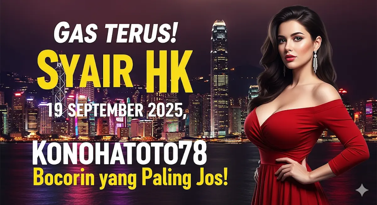 Gas Terus! Syair HK 19 September 2025, Konohatoto78 Bocorin yang Paling Jos! - keluaranterkini.com