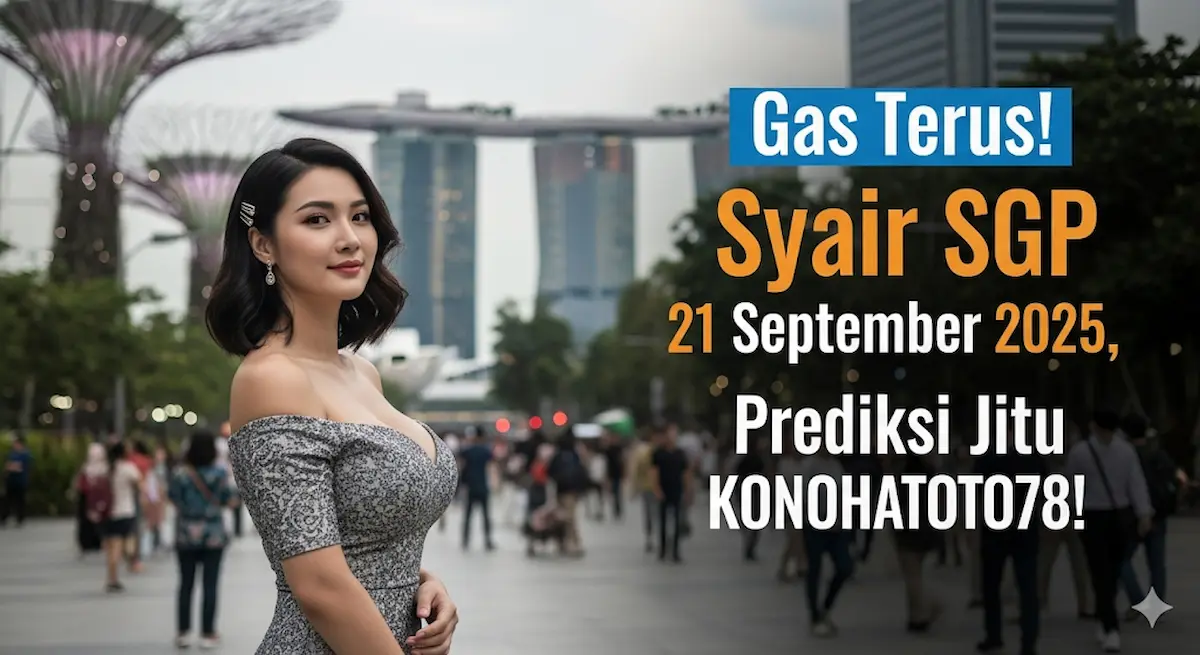 Gas Terus! Syair SGP 21 September 2025, Prediksi Jitu Konohatoto78! - keluaranterkini.com