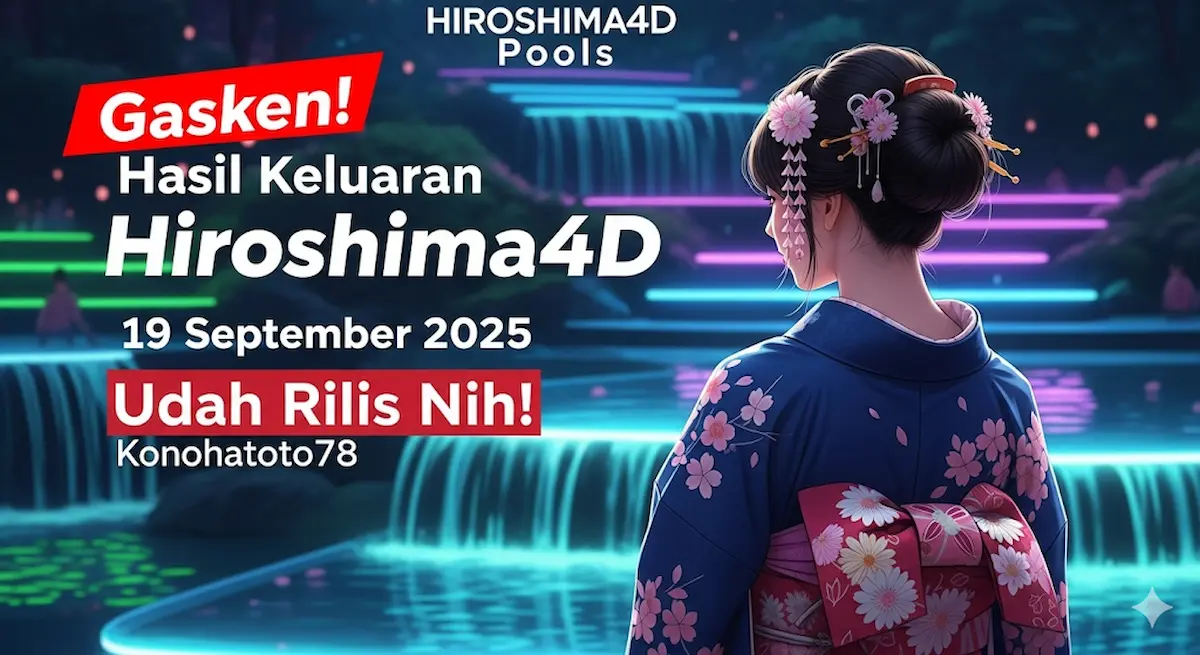 Gasken! Hasil Keluaran Hiroshima4D 19 September 2025 Konohatoto78 Udah Rilis Nih! - keluaranterkini.com