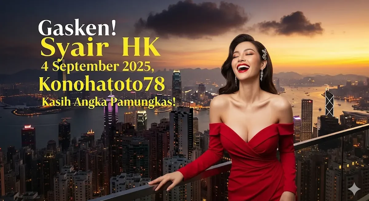 Gasken! Syair HK 4 September 2025, Konohatoto78 Kasih Angka Pamungkas! - keluarantoto78.com