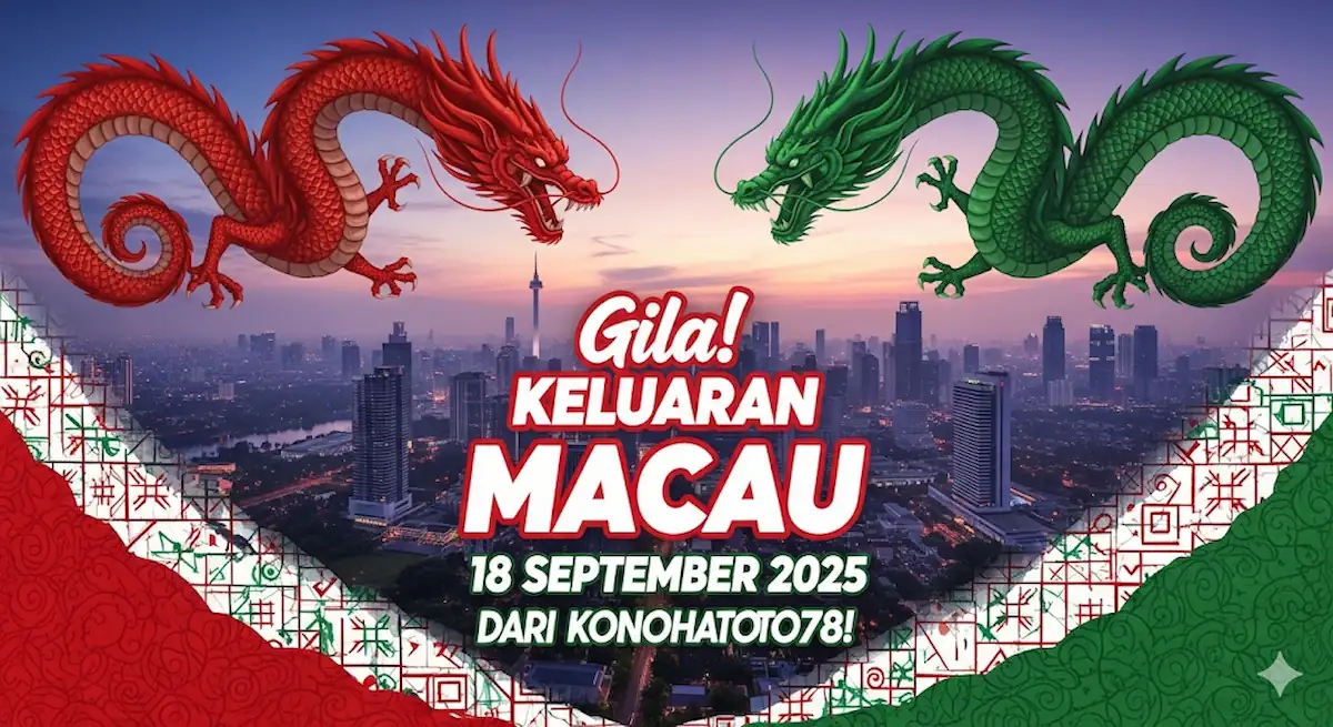 Gila! Keluaran Macau 18 September 2025 dari Konohatoto78! - keluaranterkini.com