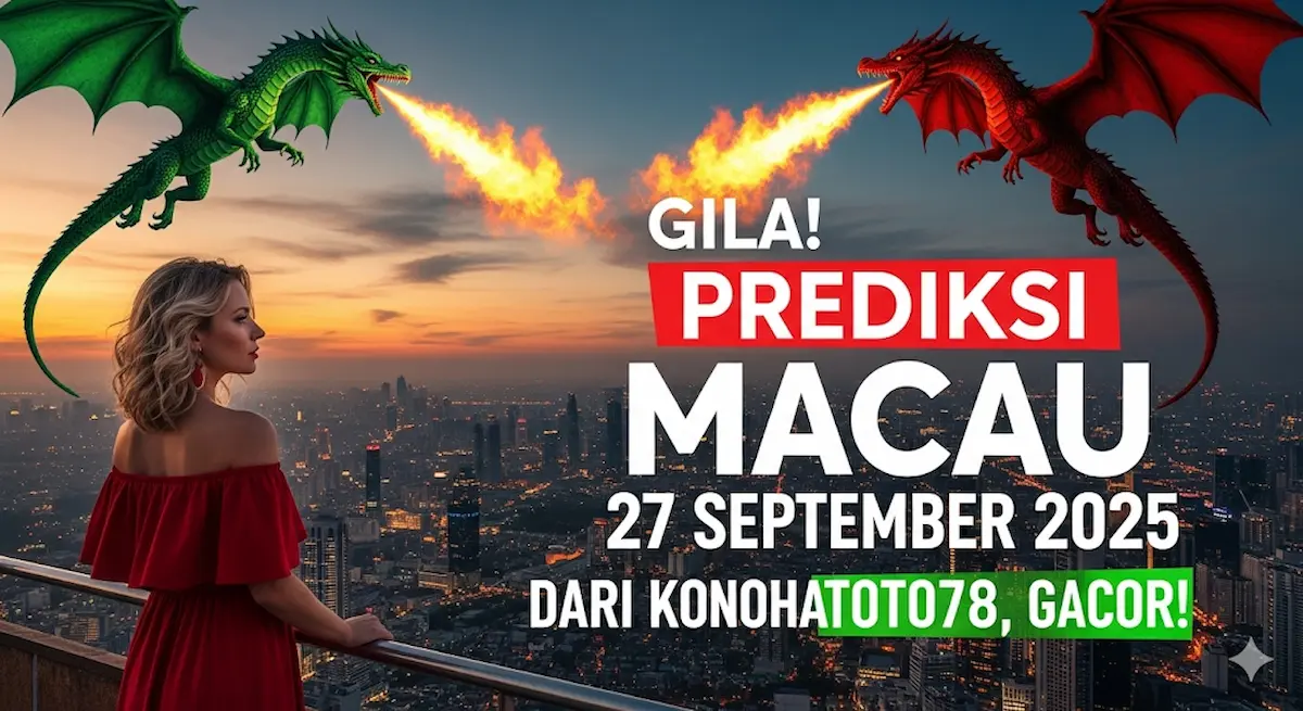 Gila! Prediksi Macau 27 September 2025 dari Konohatoto78, Gacor! - keluaranterkini.com