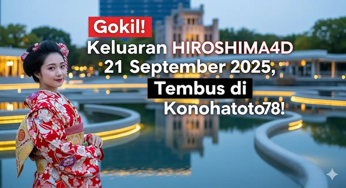 Gokil! Keluaran Hiroshima4D 21 September 2025, Tembus di Konohatoto78! - keluaranterkini.com