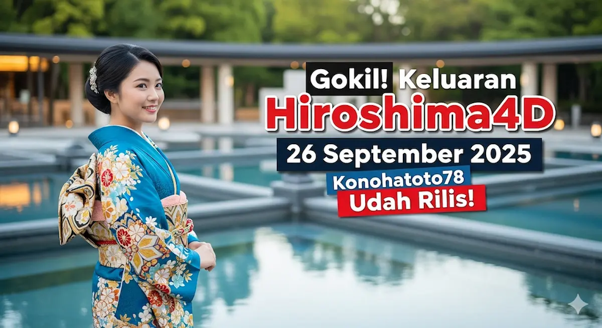Gokil! Keluaran Hiroshima4D 26 September 2025 Konohatoto78 Udah Rilis! - keluaranterkini.com