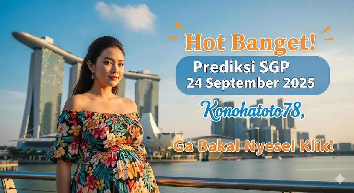 Hot Banget! Prediksi SGP 24 September 2025 Konohatoto78, Ga Bakal Nyesel Klik! - keluaranterkini.com
