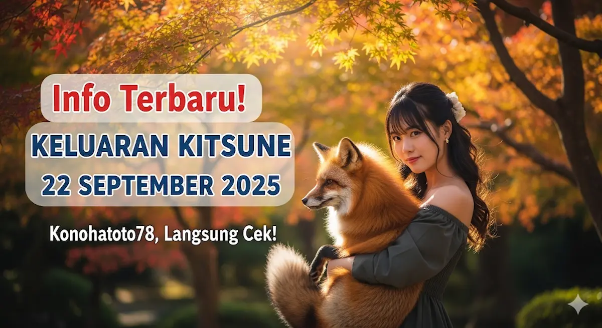 Info Terbaru! Keluaran Kitsune 22 September 2025 Konohatoto78, Langsung Cek! - keluaranterkini.com