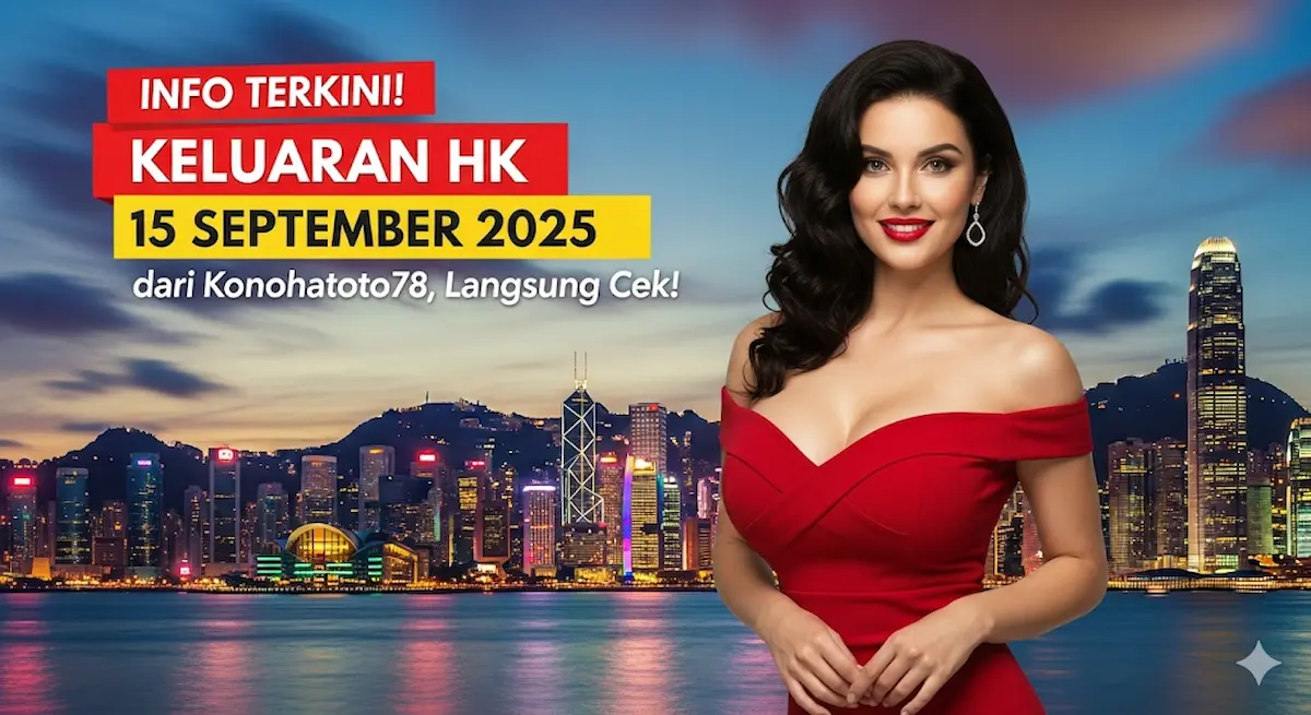 Info Terkini! Keluaran HK 15 September 2025 dari Konohatoto78, Langsung Cek! - keluaranterkini.com