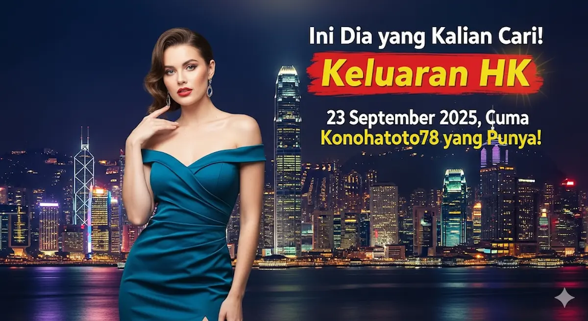 Ini Dia yang Kalian Cari! Keluaran HK 23 September 2025, Cuma Konohatoto78 yang Punya! - keluaranterkini.com