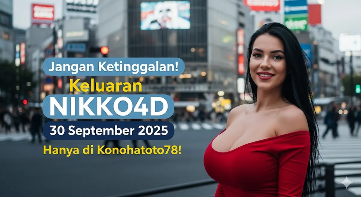 Jangan Ketinggalan! Keluaran NIKKO4D 30 September 2025 Hanya di Konohatoto78! - keluaranterkini.com