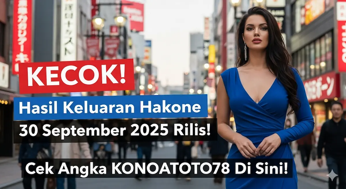 KECOK! Hasil Keluaran Hakone 30 September 2025 Rilis! Cek Angka KONOATOTO78 Di Sini! - keluaranterkini.com