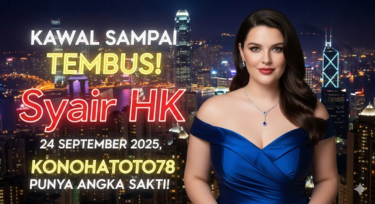 Kawal Sampai Tembus! Syair HK 24 September 2025, Konohatoto78 Punya Angka Sakti! - keluaranterkini.com