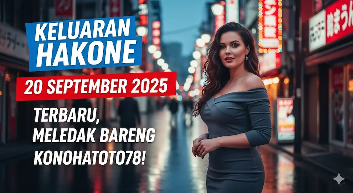 Keluaran Hakone 20 September 2025 Terbaru, Meledak Bareng Konohatoto78! - keluaranterkini.com