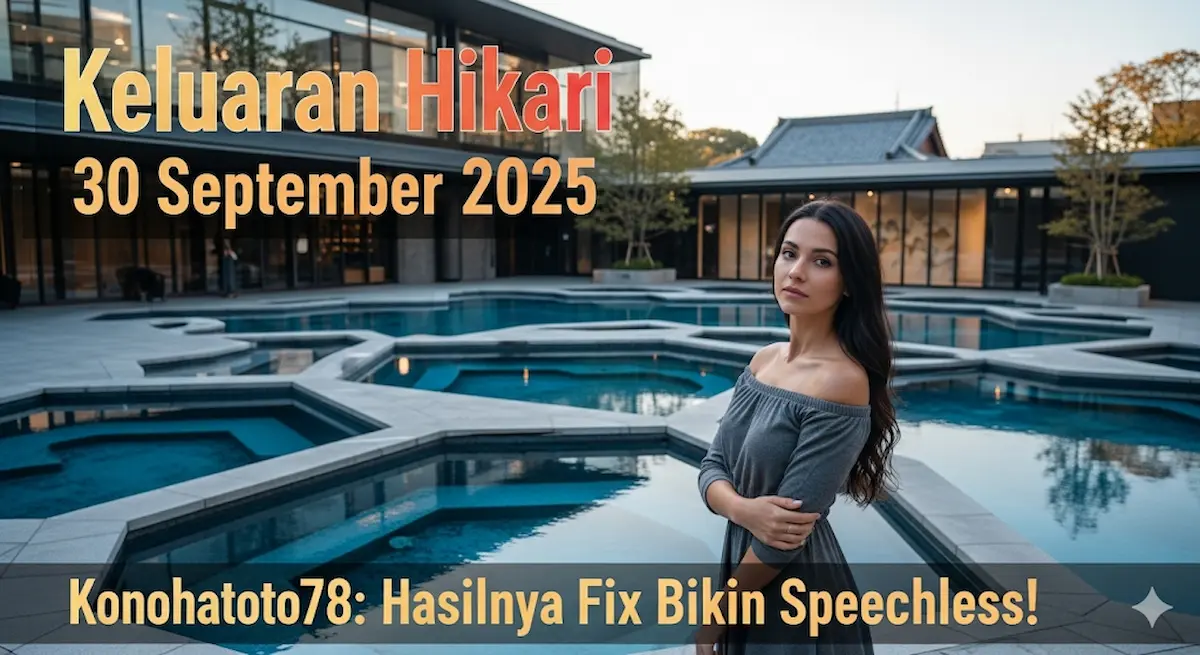 Keluaran Hikari 30 September 2025 Konohatoto78 Hasilnya Fix Bikin Speechless! - keluaranterkini.com