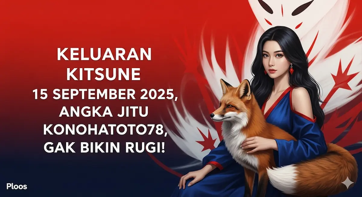 Keluaran Kitsune 15 September 2025, Angka Jitu Konohatoto78, Gak Bikin Rugi!-keluarantoto78.com
