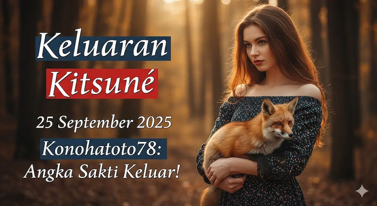 Keluaran Kitsune 25 September 2025 Konohatoto78 Angka Sakti Keluar! - keluaranterkini.com