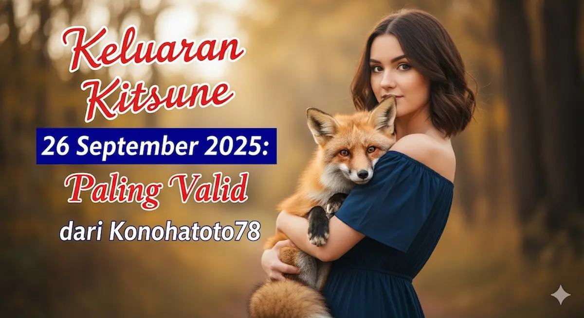 Keluaran Kitsune 26 September 2025 Paling Valid dari Konohatoto78 - keluaranterkini.com