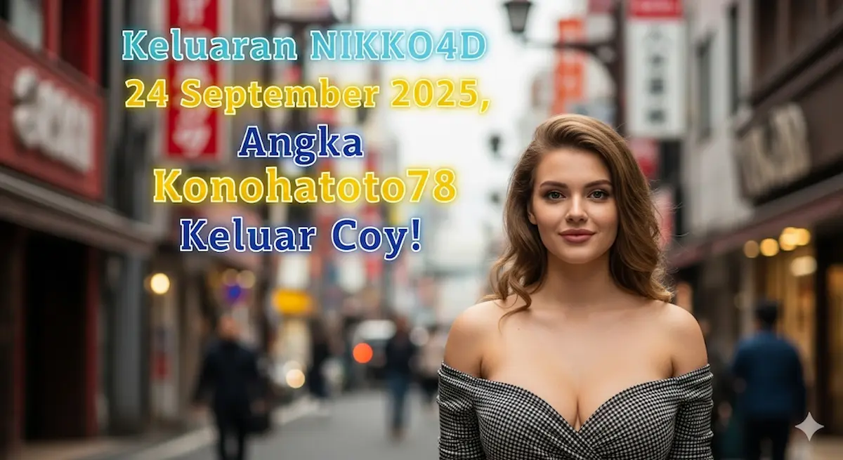 Keluaran NIKKO4D 24 September 2025, Angka Konohatoto78 Keluar Coy! - keluaranterkini.com