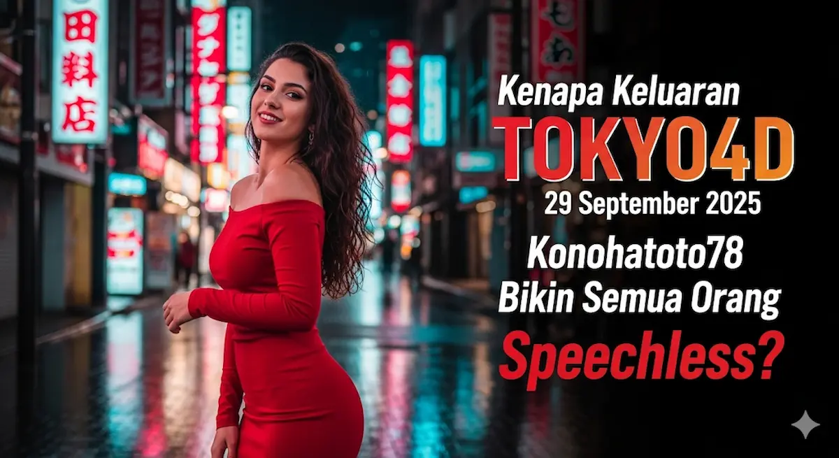 Kenapa Keluaran TOKYO4D 29 September 2025 Konohatoto78 Bikin Semua Orang Speechless - keluaranterkini.com