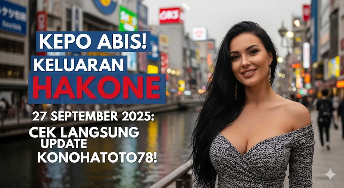 Kepo Abis! Keluaran Hakone 27 September 2025 Cek Langsung Update Konohatoto78! - keluaranterkini.com