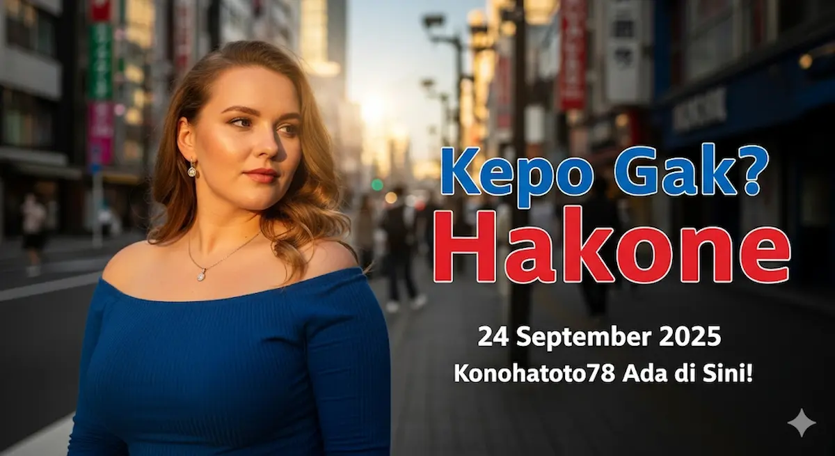 Kepo Gak Keluaran Hakone 24 September 2025 Konohatoto78 Ada di Sini! - keluaranterkini.com