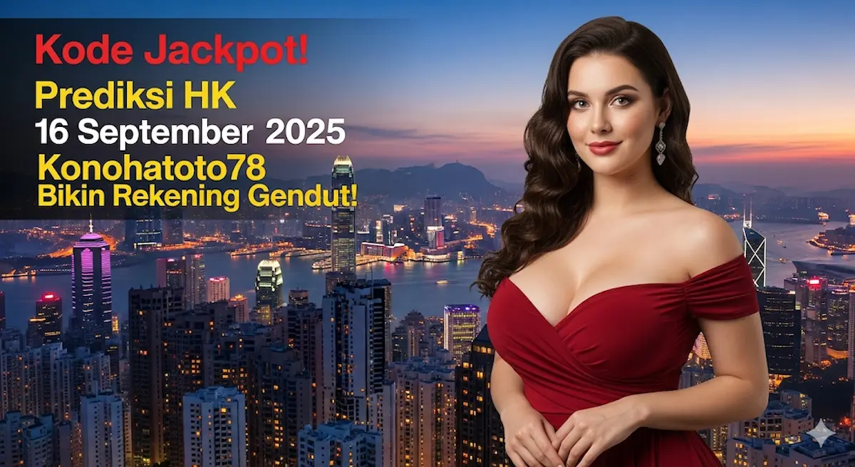 Kode Jackpot! Prediksi HK 16 September 2025 Konohatoto78 Bikin Rekening Gendut! - keluaranterkini.com