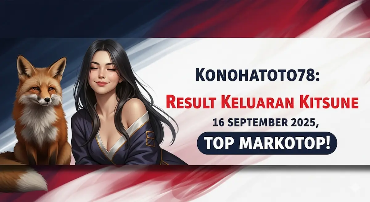 Konohatoto78 Result Keluaran Kitsune 16 September 2025, Top Markotop! - keluaranterkini.com