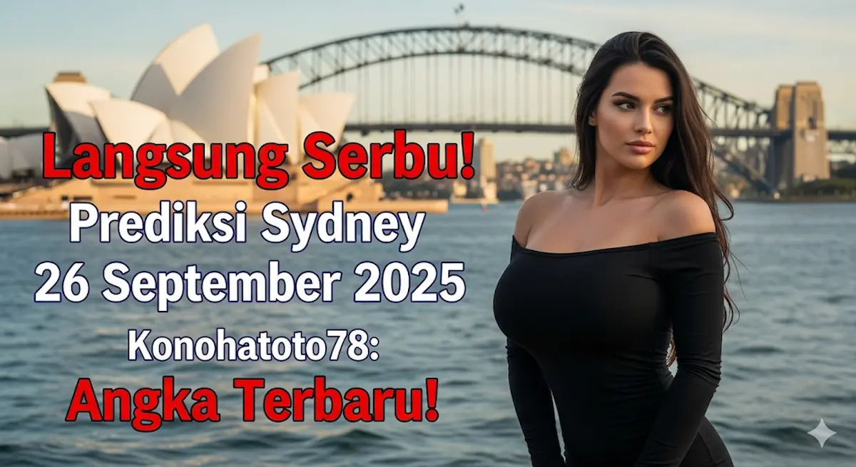 Langsung Serbu! Prediksi Sydney 26 September 2025 Konohatoto78 Angka Terbaru! - keluaranterkini.com