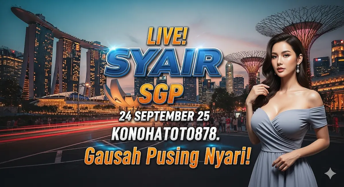 Live! Syair SGP 24 September 25 Konohatoto78. Gausah Pusing Nyari! - keluaranterkini.com