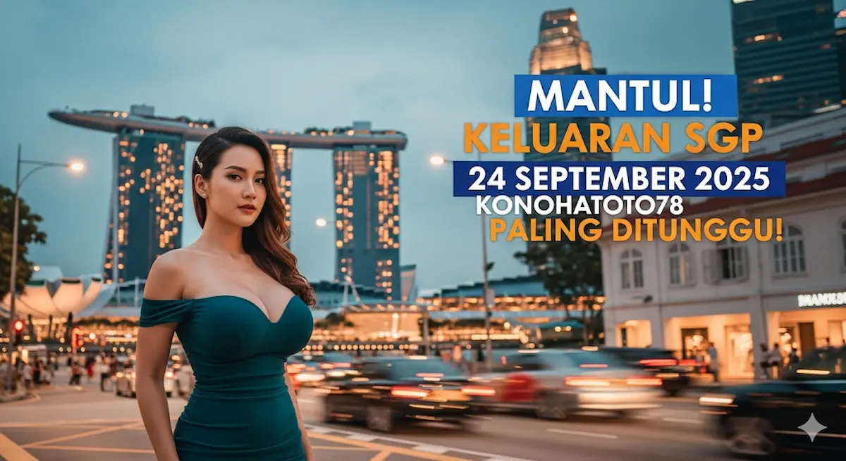 Mantul! Keluaran SGP 24 September 2025 Konohatoto78 Paling Ditunggu! - keluaranterkini.com