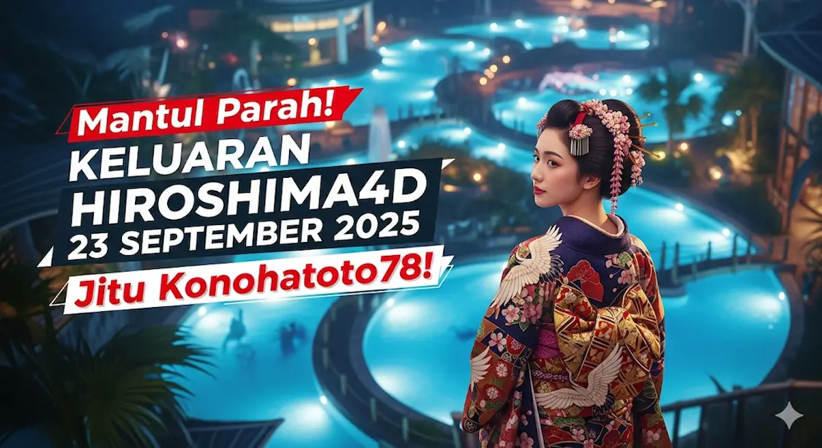 Mantul Parah! Keluaran Hiroshima4D 23 September 2025 Jitu Konohatoto78! - keluaranterkini.com