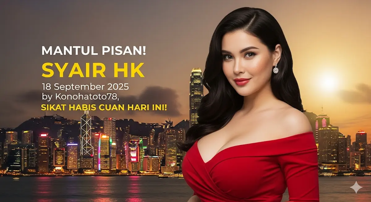 Mantul Pisan! Syair HK 18 September 2025 by Konohatoto78, Sikat Habis Cuan Hari Ini! - keluaranterkini.com