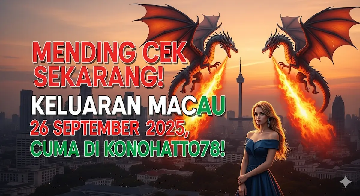 Mending Cek Sekarang! Keluaran Macau 26 September 2025, Cuma di Konohatoto78! - keluaranterkini.com
