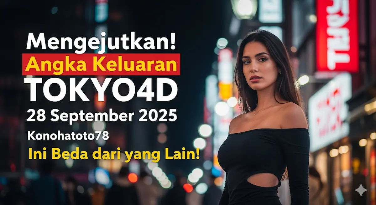 Mengejutkan! Angka Keluaran TOKYO4D 28 September 2025 Konohatoto78 Ini Beda dari yang Lain! - keluaranterkini.com