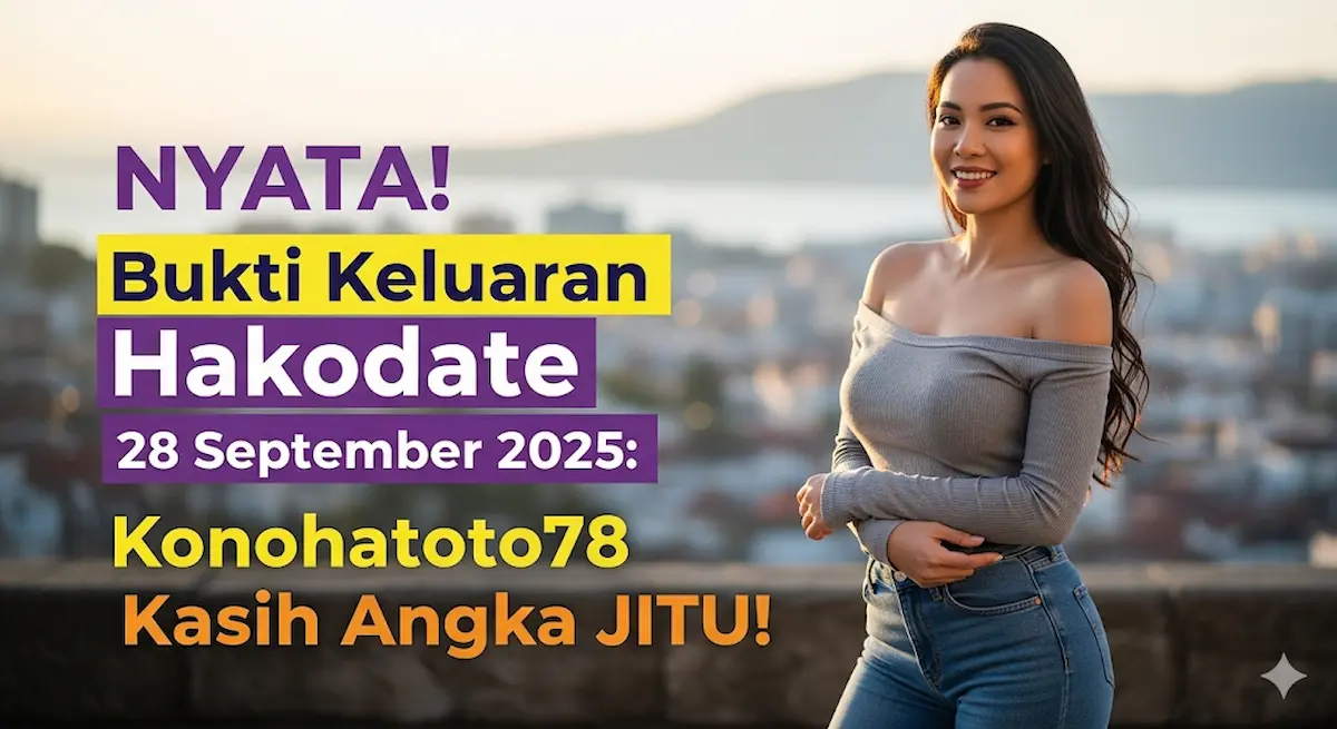 NYATA! Bukti Keluaran Hakodate 28 September 2025 Konohatoto78 Kasih Angka JITU! - keluaranterkini.com