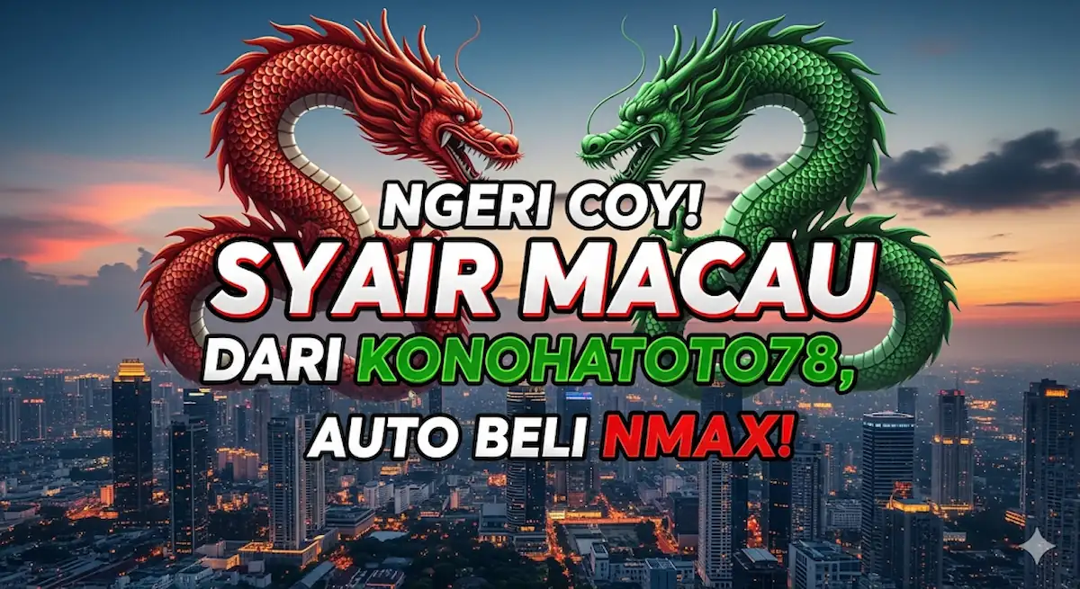 Ngeri Coy! Syair Macau 6 September 2025 Dari Konohatoto78, Auto Beli NMAX! - keluarantoto78.com