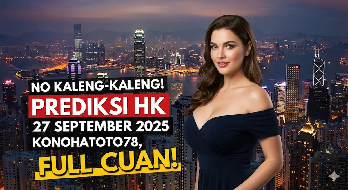 No Kaleng-Kaleng! Prediksi HK 27 September 2025 Konohatoto78, Full Cuan! - keluaranterkini.com