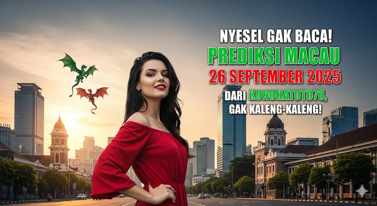 Nyesel Gak Baca! Prediksi Macau 26 September 2025 dari Konohatoto78, Gak Kaleng-kaleng! - keluaranterkini.com