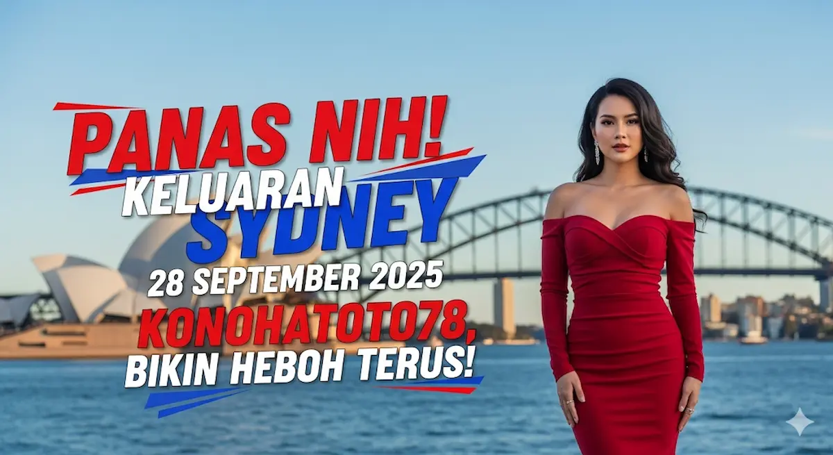Panas Nih! Keluaran Sydney 28 September 2025 Konohatoto78, Bikin Heboh Terus! - keluaranterkini.com