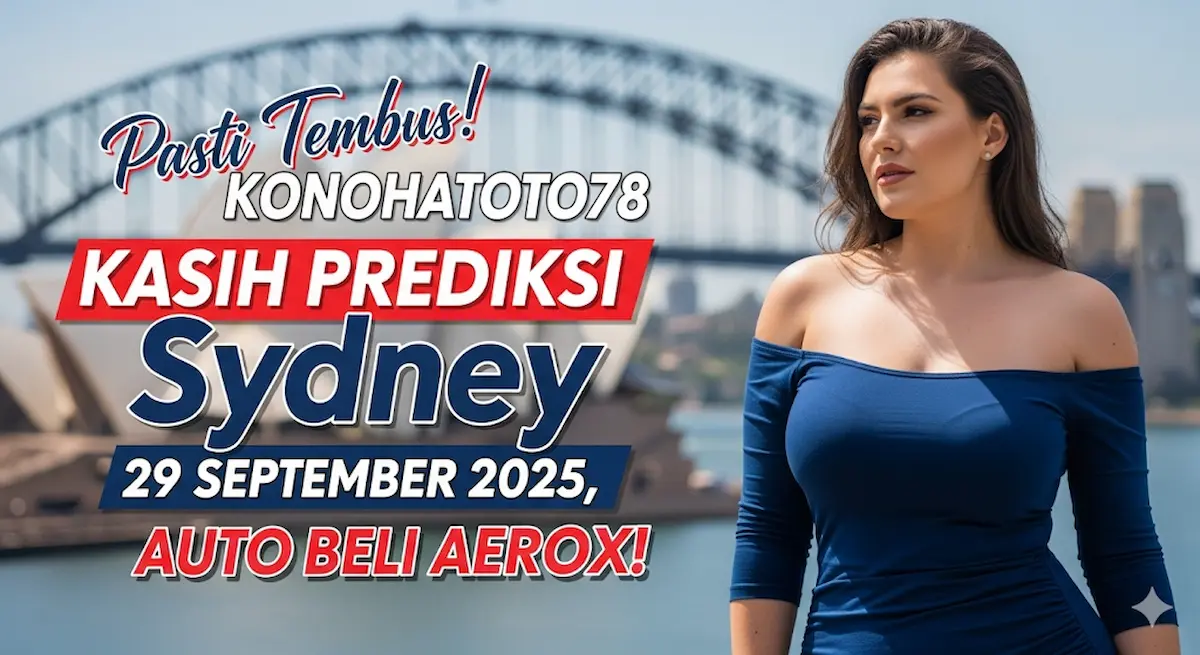 Pasti Tembus! Konohatoto78 Kasih Prediksi Sydney 29 September 2025, Auto Beli AEROX! - keluaranterkini.com
