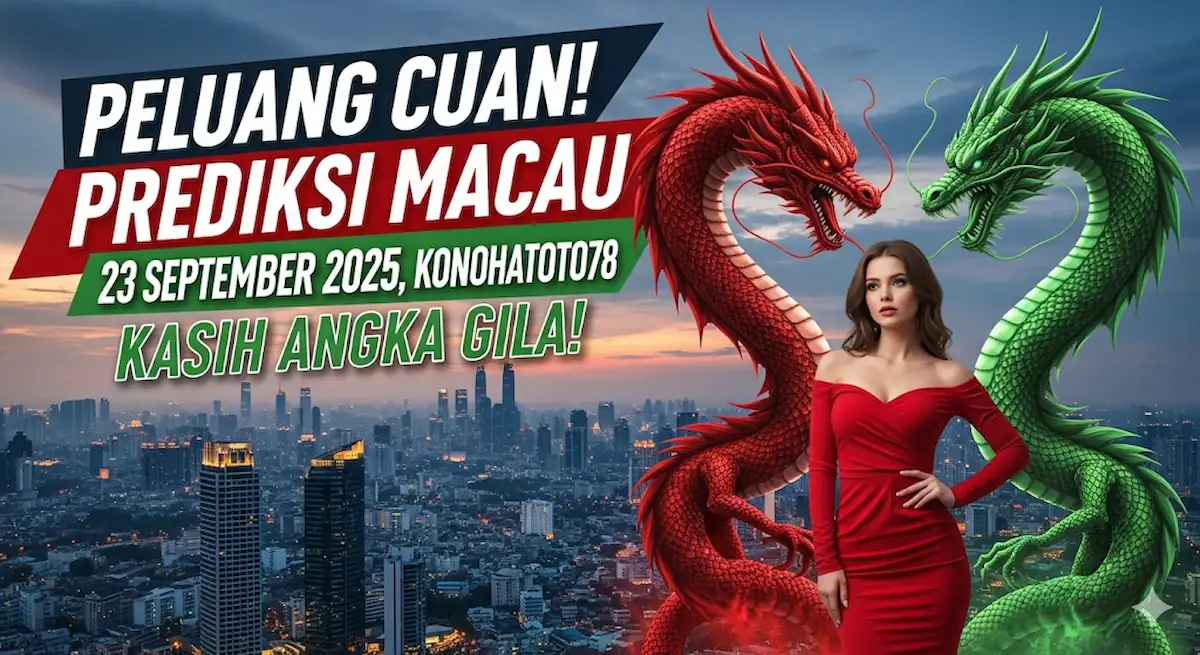 Peluang Cuan! Prediksi Macau 23 September 2025, Konohatoto78 Kasih Angka Gila! - keluaranterkini.com