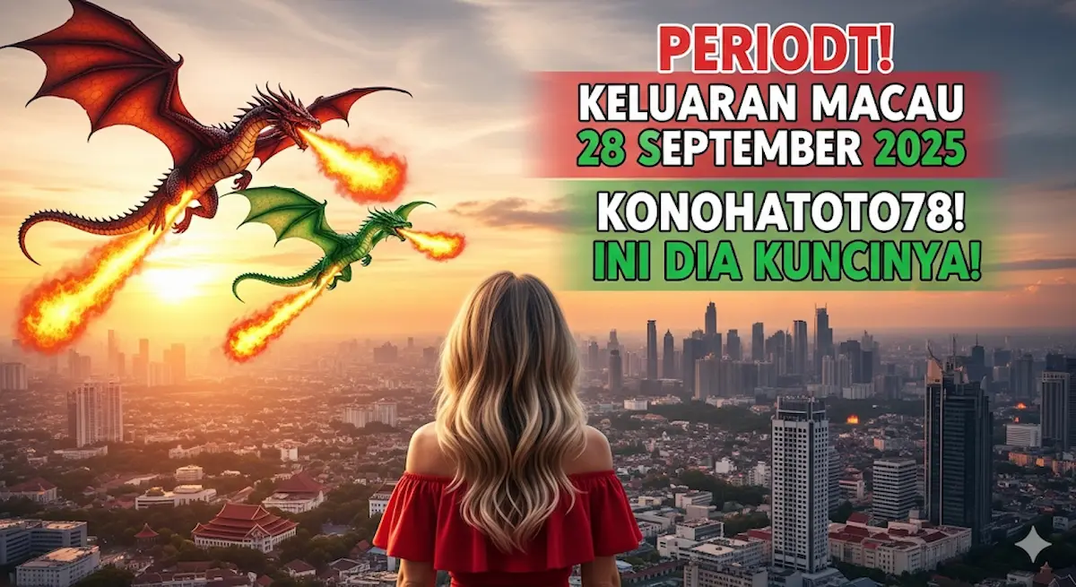 Periodt! Keluaran Macau 28 September 2025 Konohatoto78! Ini Dia Kuncinya! - keluaranterkini.com