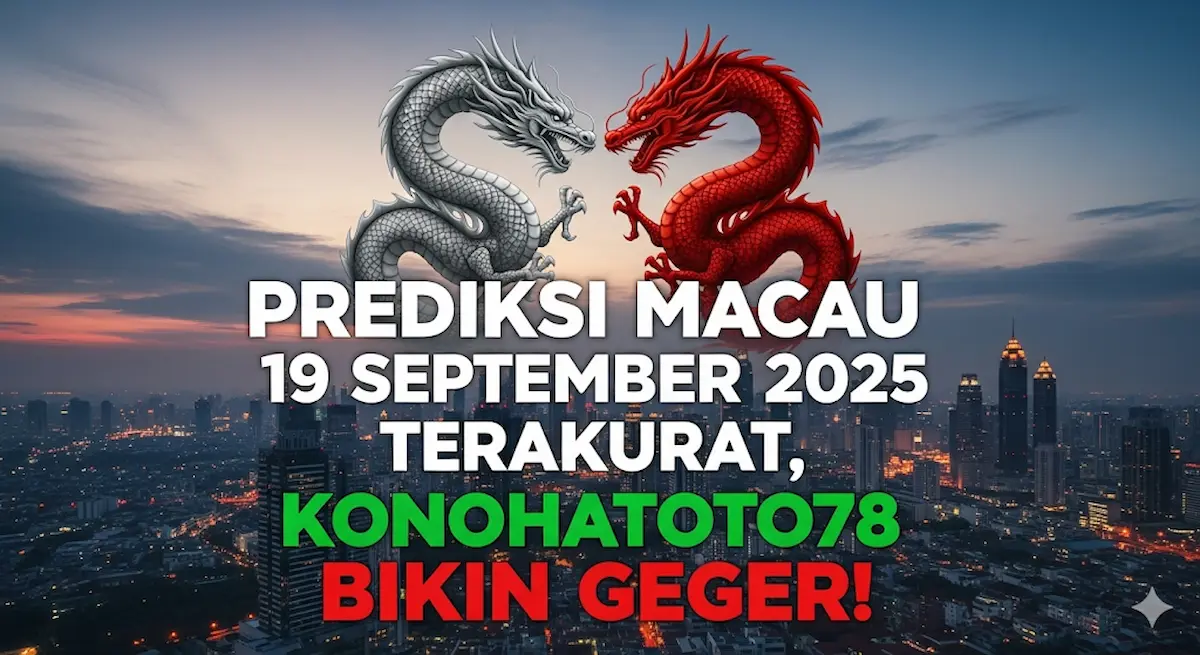 Prediksi Macau 19 September 2025 Terakurat, Konohatoto78 Bikin Geger! - keluaranterkini.com