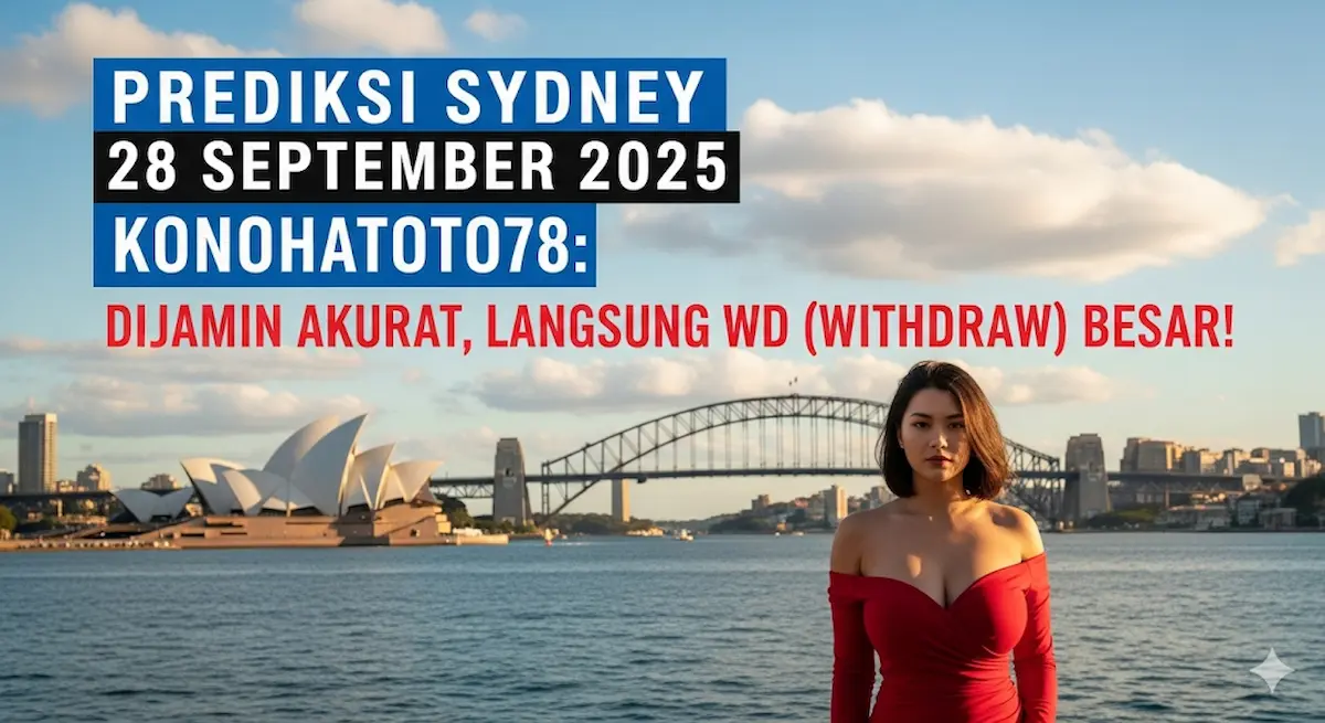 Prediksi Sydney 28 September 2025 Konohatoto78 Dijamin Akurat, Langsung WD (Withdraw) Besar! - keluaranterkini.com
