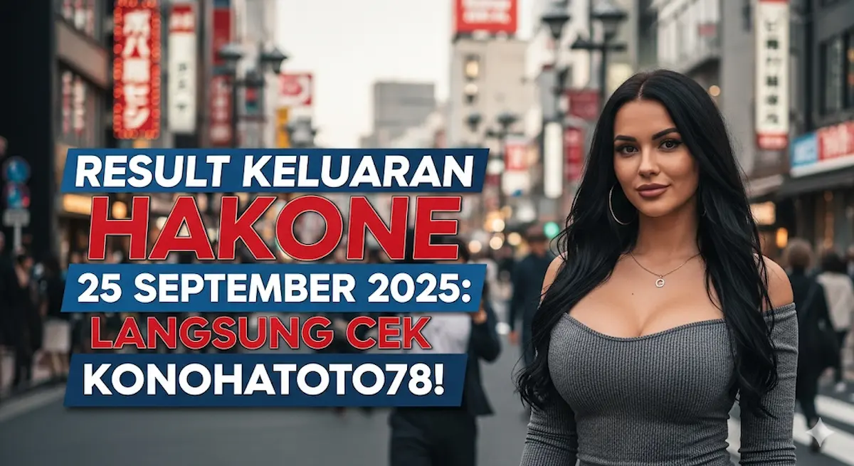 Result Keluaran Hakone 25 September 2025 Langsung Cek Konohatoto78! - keluaranterkini.com
