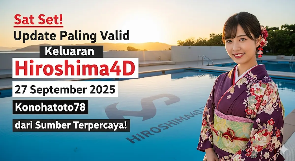 Sat Set! Update Paling Valid Keluaran Hiroshima4D 27 September 2025 Konohatoto78 dari Sumber Terpercaya! - keluaranterkini.com